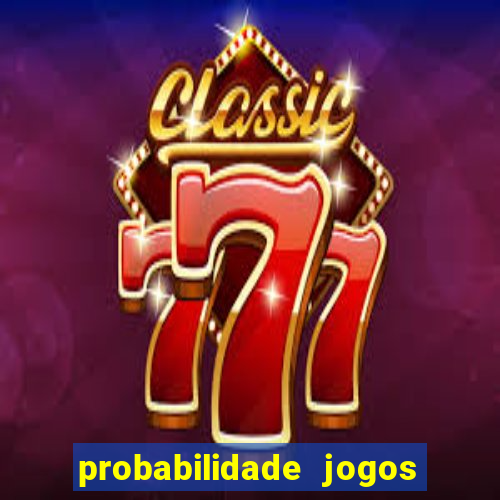 probabilidade jogos de hoje